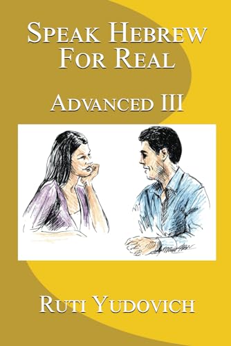 Speak Hebrew For Real: Advanced III (Speak Hebrew For Real Advanced Series, Band 3)