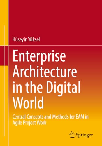 Enterprise Architecture in the Digital World: Central Concepts and Methods for EAM in Agile Project Work von Springer