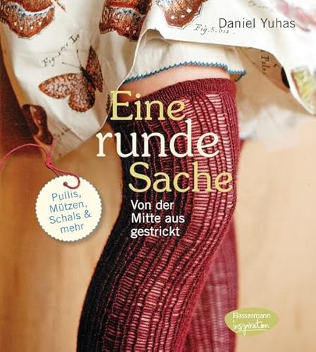 Eine runde Sache - von der Mitte aus gestrickt: Pullis, Mützen, Schals und mehr: Pullis, Mützen, Schals & mehr