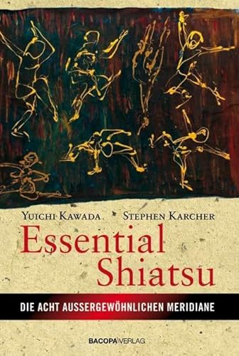 Essential Shiatsu: Anwendung der japanischen Heilmassage für körperliche Gesundheit und geistiges Wohlbefinden: Die acht ausserordentlichen Meridiane von Bacopa