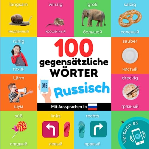 100 Gegensätze auf russisch: Zweisprachiges Bilderbuch für Kinder: deutsch / russisch mit Aussprachen (Russisch lernen)