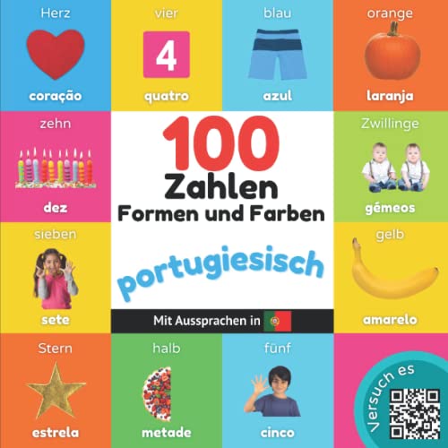 100 Zahlen, Formen und Farben auf portugiesisch: Zweisprachiges Bilderbuch für Kinder: deutsch / portugiesisch mit Aussprachen von YukiBooks