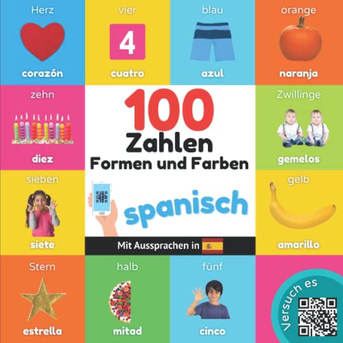 100 Zahlen, Formen und Farben auf spanisch: Zweisprachiges Bilderbuch für Kinder: deutsch / spanisch mit Aussprachen von YukiBooks