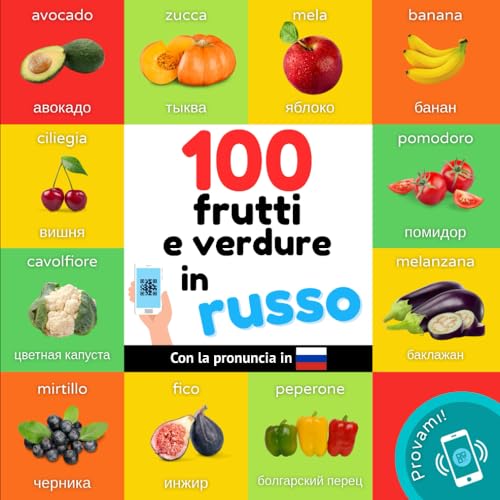 100 frutti e verdure in Russo: Libro illustrato bilingue per bambini: Italiano / Russo con pronuncia (Imparare il russo)
