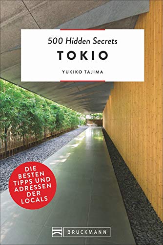 Bruckmann Reiseführer: 500 Hidden Secrets Tokio. Die besten Tipps und Adressen der Locals. Ein Reiseführer mit garantiert den besten Geheimtipps und Adressen.
