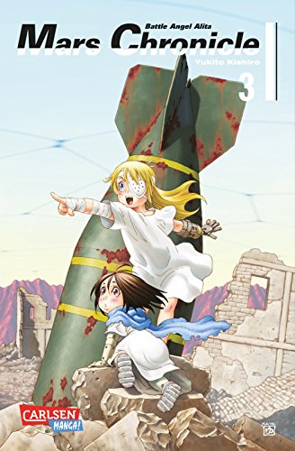Battle Angel Alita – Mars Chronicle 3: Nach LAST ORDER ist MARS CHRONICLE der dritte Teil der BATTLE-ANGEL-ALITA-Reihe Battle Angel Alita – Mars Chronicle 3: Nach LAST ORDER ist MARS CHRONICLE der dritte Teil der BATTLE-ANGEL-ALITA-Reihe von CARLSEN MANGA