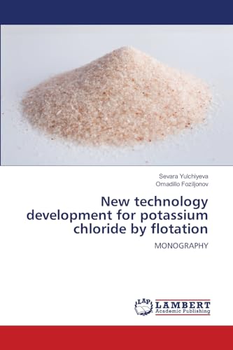 New technology development for potassium chloride by flotation: MONOGRAPHY von LAP LAMBERT Academic Publishing