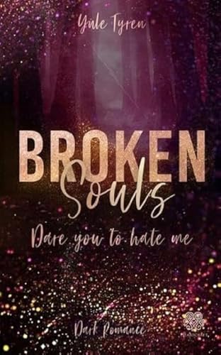 Broken Souls - Dare you to hate me (Dark Romance) Band 2