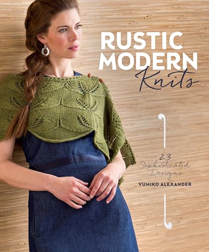 Rustic Modern Knits: 23 Sophisticated Designs