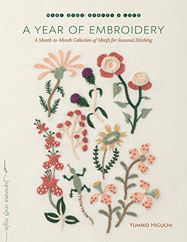 A Year of Embroidery: A Month-to-Month Collection of Motifs for Seasonal Stitching (Make Good: Japanese Craft Style) von Roost Books