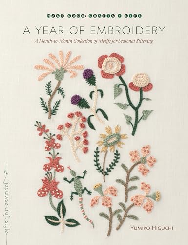 A Year of Embroidery: A Month-to-Month Collection of Motifs for Seasonal Stitching (Make Good: Japanese Craft Style) von Roost Books