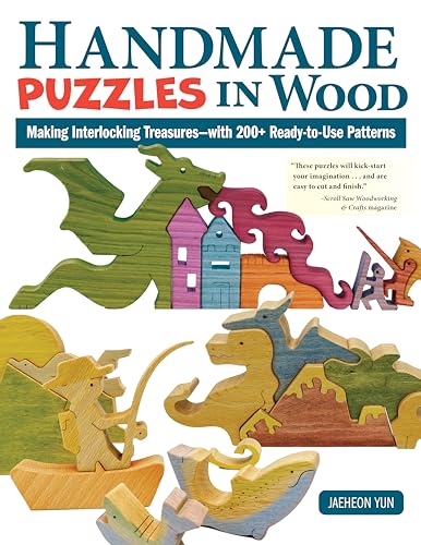 Handmade Puzzles in Wood: Making Interlocking Treasures--with 200+ Ready-to-use Patterns Handmade Puzzles in Wood: Making Interlocking Treasures--with 200+ Ready-to-use Patterns