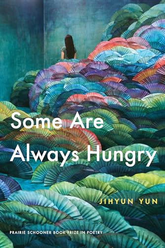 Some Are Always Hungry (Prairie Schooner Book Prize in Poetry)