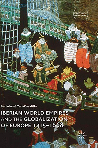 Iberian World Empires and the Globalization of Europe 1415–1668 (Palgrave Studies in Comparative Global History) von MACMILLAN