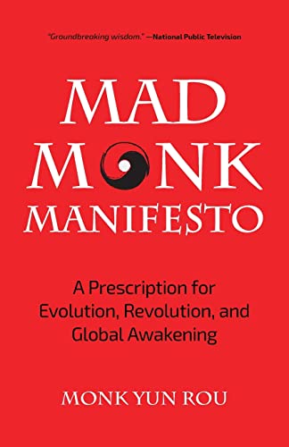 Mad Monk Manifesto: A Prescription for Evolution, Revolution, and Global Awakening (Tao Te Ching, Angels Book, Spiritual, Philosophy Book)