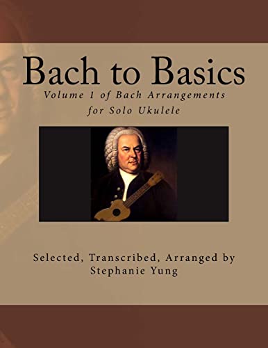 Bach to Basics: Volume 1 of Bach Arrangements for Solo Ukulele von Createspace Independent Publishing Platform