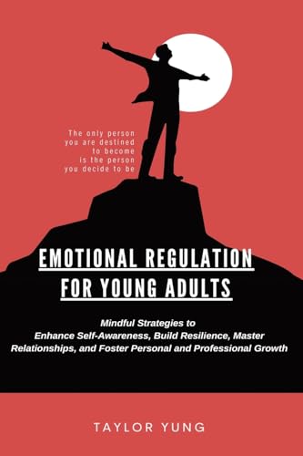 EMOTIONAL REGULATION: Mindful Strategies To Enhance Self-Awareness, Build Resilience, Master Relationships, And Foster Personal And Professional Growth EMOTIONAL REGULATION: Mindful Strategies To Enhance Self-Awareness, Build Resilience, Master Relationships, And Foster Personal And Professional Growth von Hemingway Publishers
