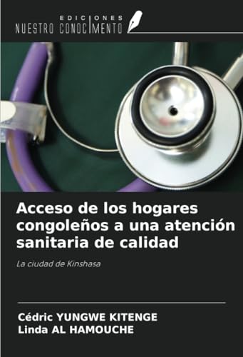 Acceso de los hogares congoleños a una atención sanitaria de calidad: La ciudad de Kinshasa von Ediciones Nuestro Conocimiento