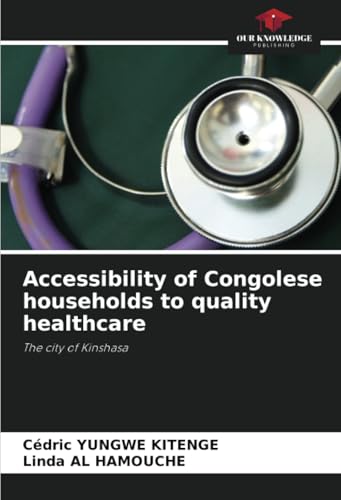 Accessibility of Congolese households to quality healthcare: The city of Kinshasa von Our Knowledge Publishing