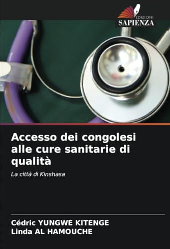 Accesso dei congolesi alle cure sanitarie di qualità: La città di Kinshasa von Edizioni Sapienza