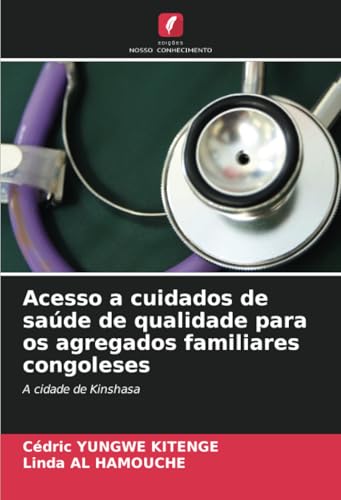 Acesso a cuidados de saúde de qualidade para os agregados familiares congoleses: A cidade de Kinshasa von Edições Nosso Conhecimento