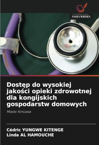 Dostęp do wysokiej jakości opieki zdrowotnej dla kongijskich gospodarstw domowych: Miasto Kinszasa von Wydawnictwo Nasza Wiedza