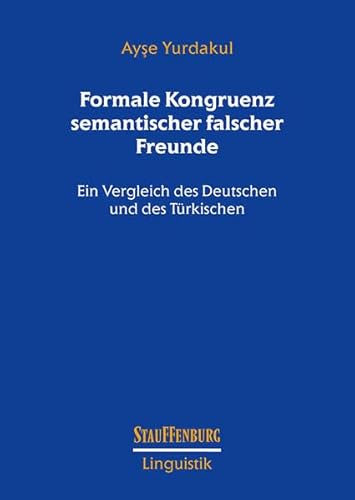 Formale Kongruenz semantischer falscher Freunde: Ein Vergleich des Deutschen und des Türkischen (Stauffenburg Linguistik)