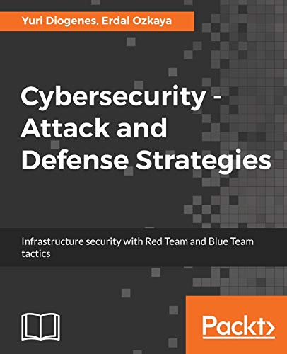 Cybersecurity - Attack and Defense Strategies: Infrastructure security with Red Team and Blue Team tactics von Packt Publishing