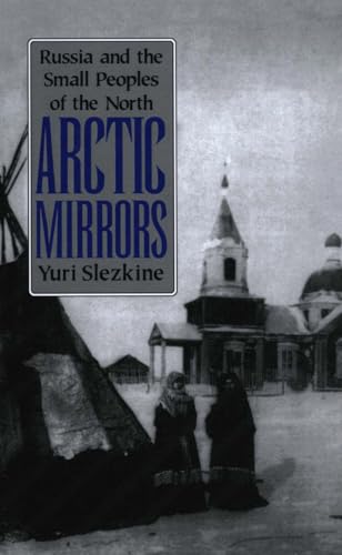 Arctic Mirrors: Radical Evil and the Power of Good in History: Russia and the Small Peoples of the North (Cornell Paperbacks) von Cornell University Press