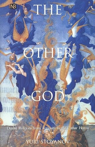 The Other God: Dualist Religions from Antiquity to the Cathar Heresy (Yale Nota Bene) von Yale University Press