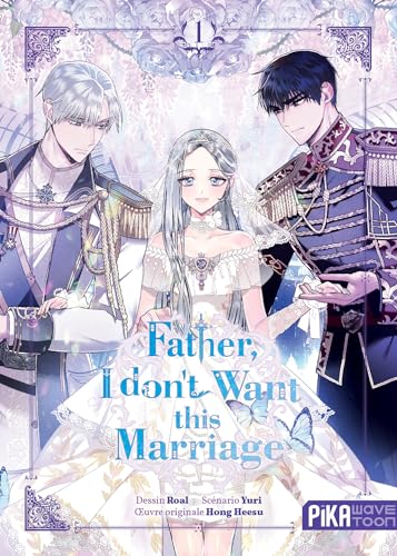 Father, I don't Want this Marriage T01: Tome 1 von PIKA