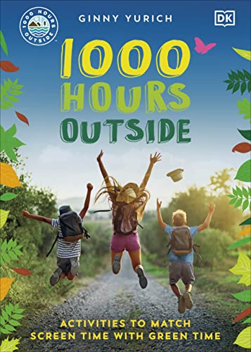 1000 Hours Outside: Activities to Match Screen Time with Green Time von DK
