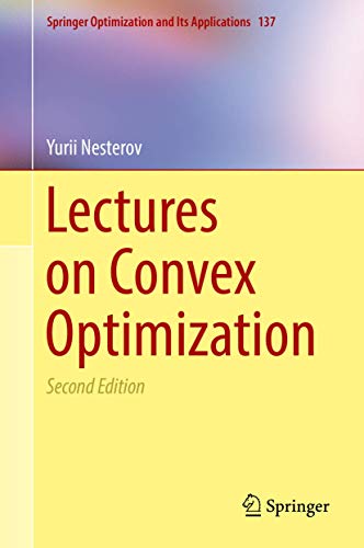 Lectures on Convex Optimization (Springer Optimization and Its Applications, 137, Band 137)