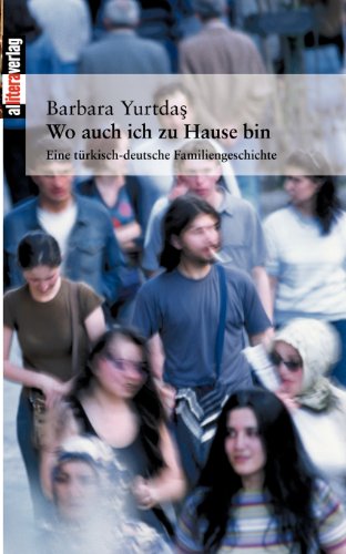 Wo auch ich zu Hause bin: Eine türkisch-deutsche Familiengeschichte (Allitera Verlag)