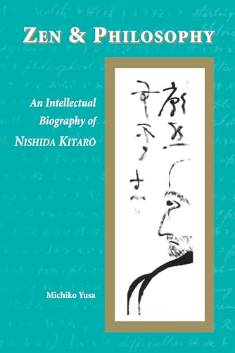 Zen and Philosophy: An Intellectual Biography of Nishida Kitaro Zen and Philosophy: An Intellectual Biography of Nishida Kitaro von University of Hawaii Press