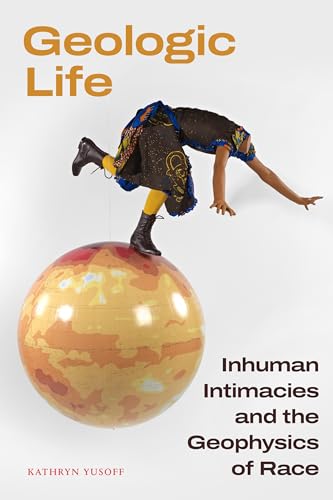 Geologic Life: Inhuman Intimacies and the Geophysics of Race