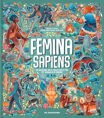 Femina sapiens: een geschiedenis van de evolutie van de mens met vrouwen in de hoofdrol von De Eenhoorn BV