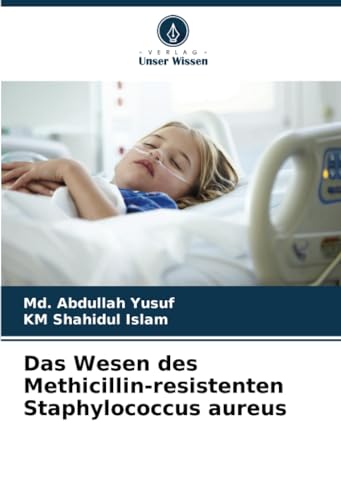 Das Wesen des Methicillin-resistenten Staphylococcus aureus von Verlag Unser Wissen