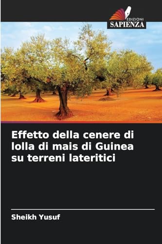 Effetto della cenere di lolla di mais di Guinea su terreni lateritici von Edizioni Sapienza