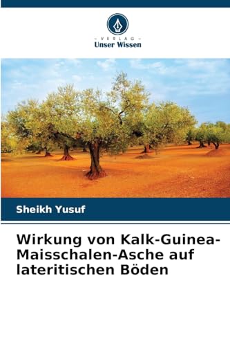 Wirkung von Kalk-Guinea-Maisschalen-Asche auf lateritischen Böden von Verlag Unser Wissen