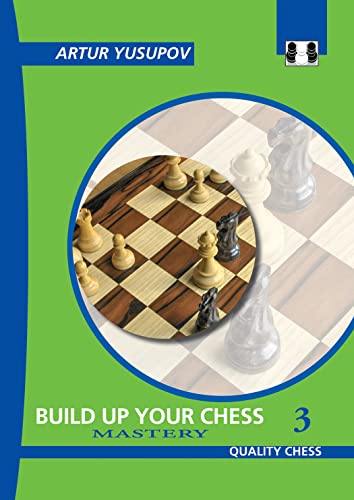 Build Up Your Chess 3: Mastery (Yusupov's Chess School, Band 3)