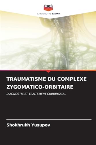 TRAUMATISME DU COMPLEXE ZYGOMATICO-ORBITAIRE: DIAGNOSTIC ET TRAITEMENT CHIRURGICAL von Editions Notre Savoir