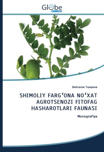SHIMOLIY FARGʻONA NOʻXAT AGROTSЕNOZI FITOFAG HASHAROTLARI FAUNASI: Monografiya von GlobeEdit