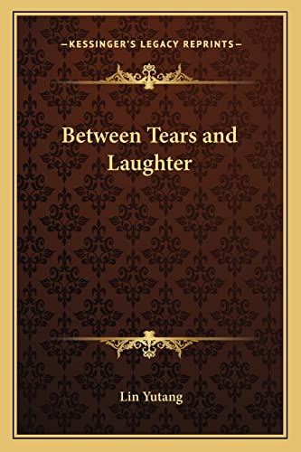 Between Tears and Laughter von Kessinger Publishing