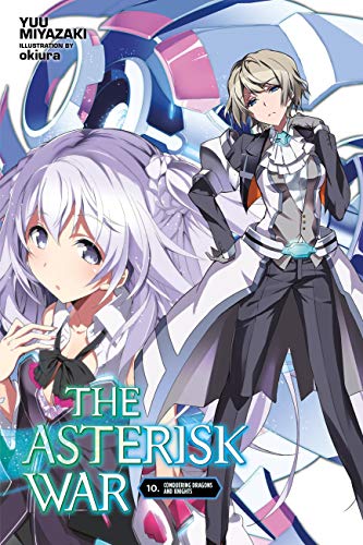 The Asterisk War, Vol. 10 (light novel): Conquering Dragons and Knights (ASTERISK WAR LIGHT NOVEL SC) von Yen Press