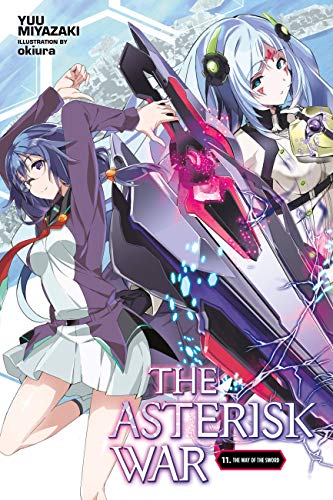 The Asterisk War, Vol. 11 (light novel): The Way of the Sword (ASTERISK WAR LIGHT NOVEL SC, Band 11) von Yen Press