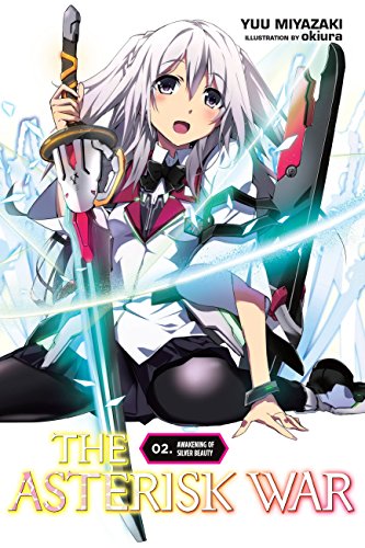 The Asterisk War, Vol. 2 (light novel): Awakening of Silver Beauty (ASTERISK WAR LIGHT NOVEL SC, Band 2)