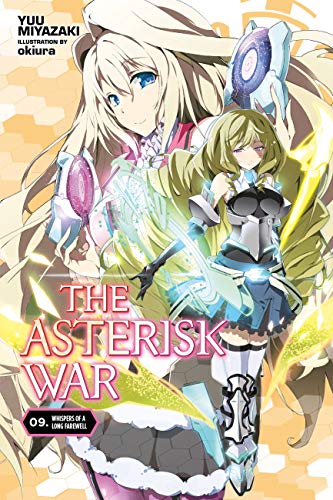The Asterisk War, Vol. 9 (light novel): Whispers of a Long Farewell Volume 9 (ASTERISK WAR LIGHT NOVEL SC, Band 9)