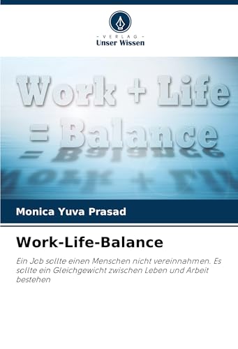 Work-Life-Balance: Ein Job sollte einen Menschen nicht vereinnahmen. Es sollte ein Gleichgewicht zwischen Leben und Arbeit bestehen von VDM Verlag