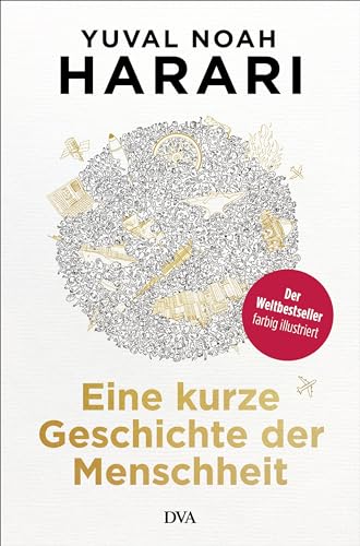 Eine kurze Geschichte der Menschheit: Der Weltbestseller aktualisiert und farbig illustriert Eine kurze Geschichte der Menschheit: Der Weltbestseller aktualisiert und farbig illustriert
